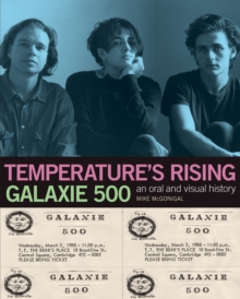 Image for Galaxie 500: Temperature's Rising : An Oral and Visual History