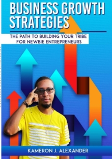 Image for Business Growth Strategies : The Path To Building Your Tribe For Newbie Entrepreneurs