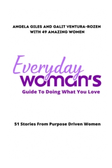 Image for Everyday Woman's Guide To Doing What You Love : 51 Stories From Purpose Driven Women