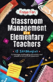 Image for Classroom Management for Elementary Teachers : 15 Strategies to Manage Challenging Behaviors and Create a Responsive Classroom