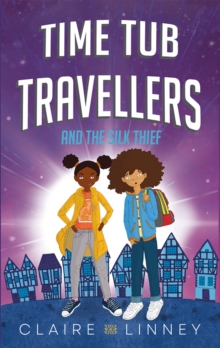 Time Tub Travellers and the Silk Thief - Linney, Claire