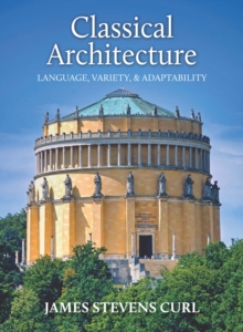 Classical Architecture: Language, Variety and Adaptability - Curl, James Stevens