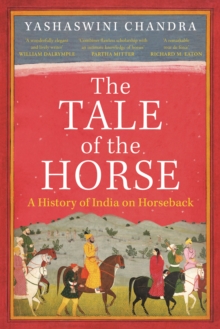 The Tale of the Horse: A History of India on Horseback