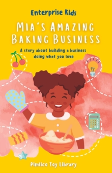 Image for Mia's Amazing Baking Business! : A story about building a business doing what you love