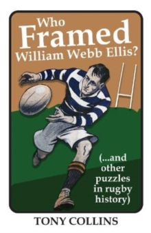 Image for Who Framed William Webb Ellis : (...and other puzzles in rugby history)