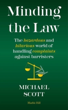 Image for Minding the law  : the hazardous and hilarious world of handling complaints against barristers