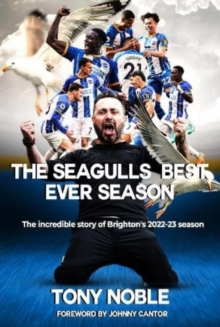 The Seagulls Best Ever Season: The incredible story of Brighton’s 2022-23 season