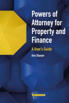 Powers of Attorney for Property & Finance: A User’s Guide
