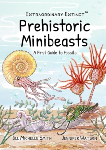 Image for Extraordinary Extinct (TM) Prehistoric Minibeasts : A First Guide to Fossils