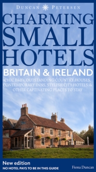 Britain and Ireland Charming Small Hotels: Stylish city hotels, Traditional inns, Oustanding B&Bs, Beautiful country houses