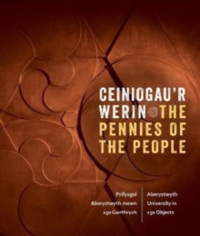 Image for Ceiniogau'r Werin / The Pennies of the People : Prifysgol Aberystwyth mewn 150 Gwrthrych / Aberystwyth University in 150 Objects