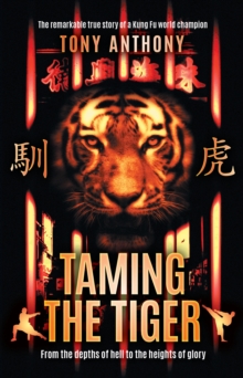 Image for Taming the Tiger: From the Depths of Hell to the Heights of Glory