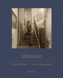 Monsieur: Patrick O’Higgins – The Lost Photographer