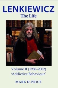 LENKIEWICZ – THE LIFE: Volume II (1980-2002): ‘Addictive Behaviour’
