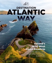 Destination Atlantic Way: Ireland’s Wild West Coast Roadtrip