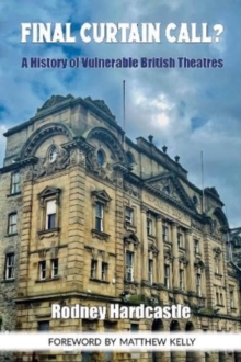 Final Curtain Call?: A History of Vulnerable British Theatres