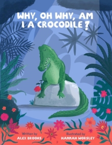 Image for Why, oh why, am I a crocodile?