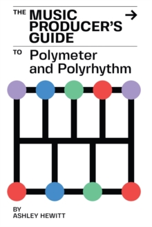 Image for The Music Producer's Guide To Polymeter and Polyrhythm