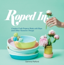 Roped In: Creative Craft Projects Made with Rope (and Other Awesome Things)