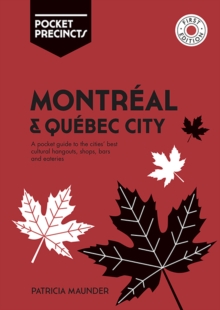 Montreal & Quebec City Pocket Precincts: A Pocket Guide to the City’s Best Cultural Hangouts, Shops, Bars and Eateries