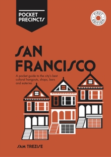 San Francisco Pocket Precincts: A Pocket Guide to the City’s Best Cultural Hangouts, Shops, Bars and Eateries