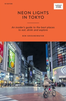 Neon Lights in Tokyo: An Insider’s Guide to the Best Places to Eat, Drink and Explore