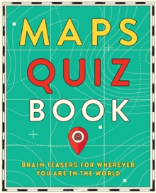 Maps Quiz Book: Brain Teasers for Wherever You Are in the World