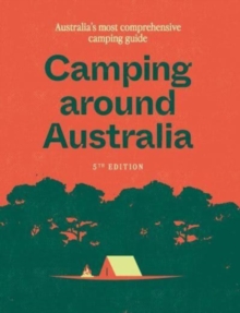 Camping around Australia 5th ed: Australia’s Most Comprehensive Camping Guide