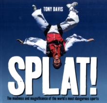 Image for Splat!  : the madness and magnificence of the world's most dangerous sports