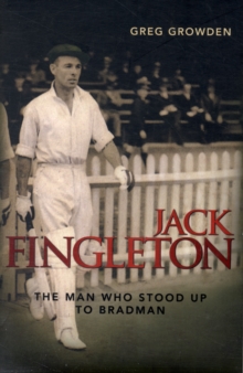 Image for Jack Fingleton : The man who stood up to Bradman