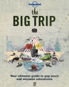 Image for The big trip  : your ultimate guide to gap years and overseas adventures