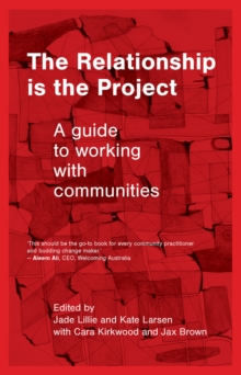 Image for The Relationship is the Project : A guide to working with communities