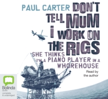 Image for Don't Tell Mum I Work on the Rigs : She Thinks I'm a Piano Player in a Whorehouse