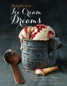 Image for Ruby Violet's ice cream dreams  : ice cream, sorbets, bombes, peanut brittle and more
