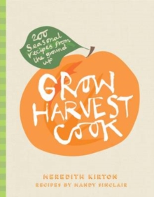 Image for Grow Harvest Cook : 280 Recipes from the Ground Up
