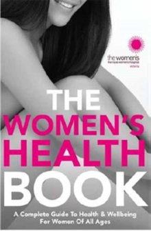 Image for The women's health book  : a complete guide to health & wellbeing for women of all ages
