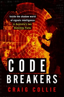 Image for Code breakers  : inside the shadow world of signals intelligence in Australia's two Bletchley parks
