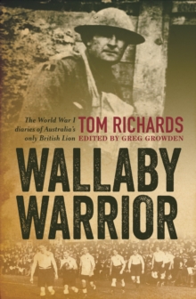 Image for Wallaby warrior  : the World War 1 diaries of Tom Richards, Australia's only British Lion