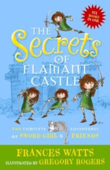 Image for The Secrets of Flamant Castle: The complete adventures of Sword Girl and friends