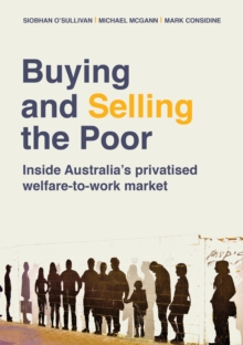 Image for Buying and Selling the Poor : Inside Australia’s Privatised Welfare-to-Work Market