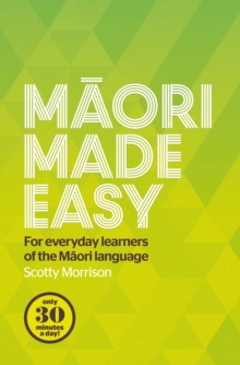 Maori Made Easy: For Everyday Learners of the Maori Language by ...