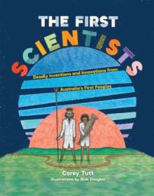 Image for The first scientists: deadly inventions and innovations from Australia's first peoples