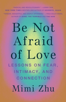 Image for Be Not Afraid of Love: Lessons on Fear, Intimacy and Connection