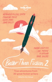 Image for Better than fiction 2: true travel tales from great fiction writers.