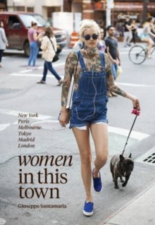 Image for Women in this Town : London, Hong Kong, Paris, Madrid, LA, Melbourne, New York