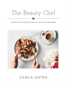 The Beauty Chef: Delicious Food for Radiant Skin, Gut Health and Wellbeing