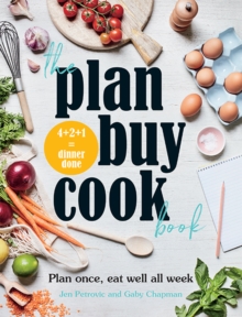 The Plan Buy Cook Book: Plan once, eat well all week