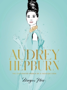 Audrey Hepburn: The Illustrated World of a Fashion Icon