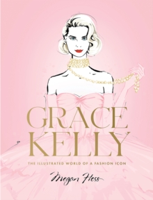 Image for Grace Kelly  : the illustrated world of a fashion icon