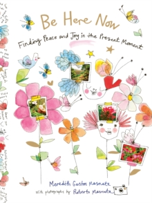 Be Here Now: Finding Peace and Joy in the Present Moment